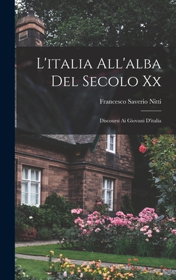 L'italia All'alba Del Secolo Xx: Discoursi Ai Giovani D'italia