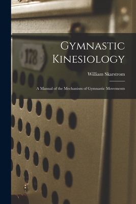 Gymnastic Kinesiology; a Manual of the Mechanism of Gymnastic Movements