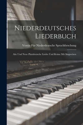 Niederdeutsches Liederbuch: Alte Und Neue Plattdeutsche Lieder Und Reime Mit Singweisen