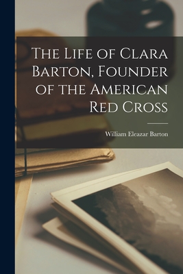 Life of Clara Barton, Founder of the American Red Cross
