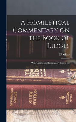 A Homiletical Commentary on the Book of Judges: With Critical and Explanatory Notes, Etc
