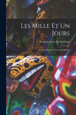 Les Mille Et Un Jours: Contes Persans, Turcs, Et Chinois