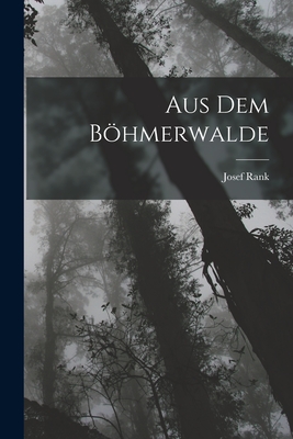 Aus Dem Bhmerwalde