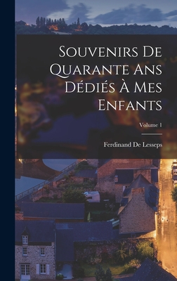 Souvenirs De Quarante Ans Ddis Mes Enfants; Volume 1