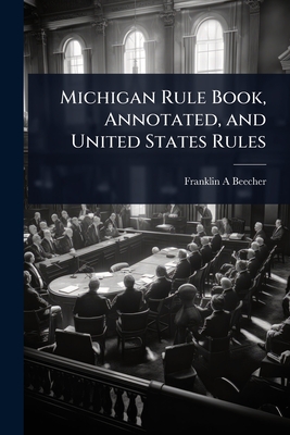 Michigan Rule Book, Annotated, and United States Rules