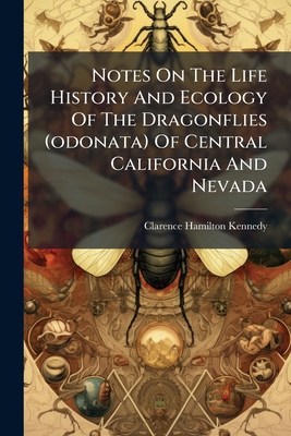 Notes On The Life History And Ecology Of The Dragonflies (odonata) Of Central California And Nevada
