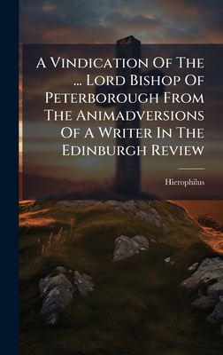 A Vindication Of The . Lord Bishop Of Peterborough From The Animadversions Of A Writer In The Edinburgh Review