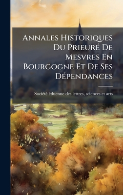 Annales Historiques Du Prieur(c) De Mesvres En Bourgogne Et De Ses D(c)pendances