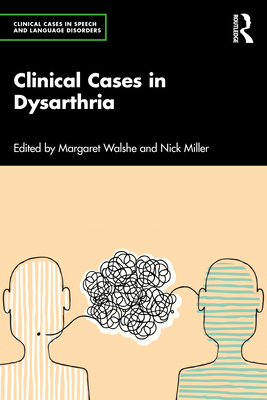 Image for Clinical Cases in Dysarthria (Clinical Cases in Speech and Language Disorders) Clinical Cases in Dysarthria (Clinical Cases in Speech and Language Disorders)