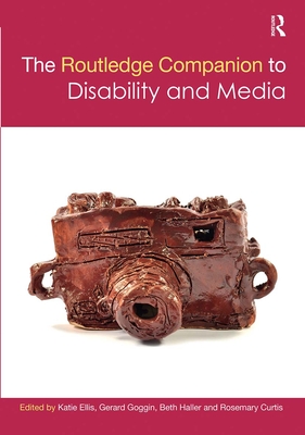 The Routledge Companion to Disability and Media (Routledge Media and Cultural Studies Companions)