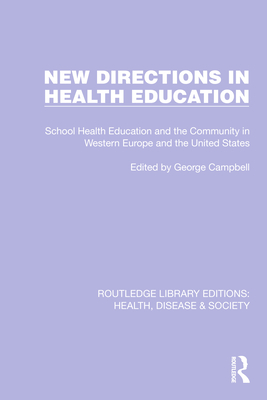 New Directions in Health Education: School Health Education and the Community in Western Europe and the United States (Routledge Library Editions: Health, Disease and Society)