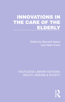 Innovations in the Care of the Elderly (Routledge Library Editions: Health, Disease and Society)