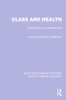 Class and Health: Research and Longitudinal Data (Routledge Library Editions: Health, Disease and Society)