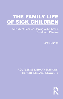 The Family Life of Sick Children (Routledge Library Editions: Health, Disease and Society)