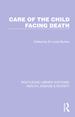 Care of the Child Facing Death (Routledge Library Editions: Health, Disease and Society)