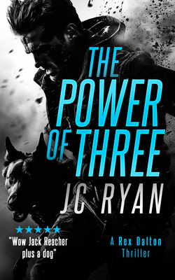 The Power of Three: A Rex Dalton Thriller (Rex Dalton K9 Thrillers, 1)