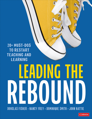 Image for Leading the Rebound: 20+ Must-Dos to Restart Teaching and Learning Leading the Rebound: 20+ Must-Dos to Restart Teaching and Learning