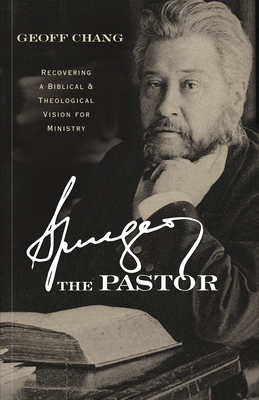 Image for Spurgeon the Pastor: Recovering a Biblical and Theological Vision for Ministry
