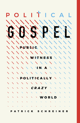Political Gospel: Public Witness in a Politically Crazy World