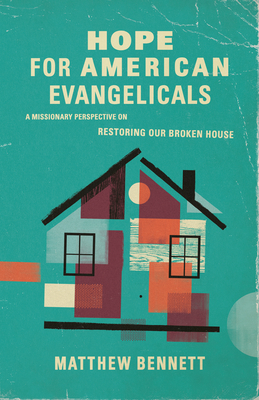 Image for Hope for American Evangelicals: A Missionary Perspective on Restoring Our Broken House