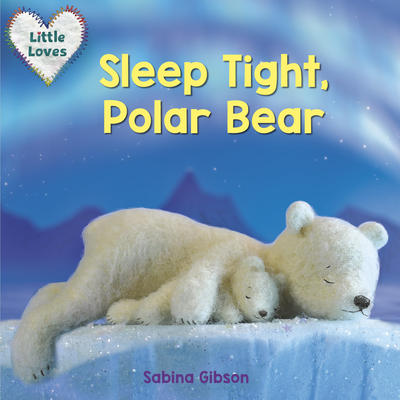 Sleep Tight, Polar Bear (Little Loves)