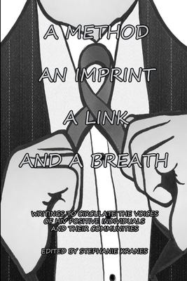 A Method, An Imprint, A Link, And A Breath: Writings To Circulate The Voices Of Hiv Positive Individuals And Their Communities