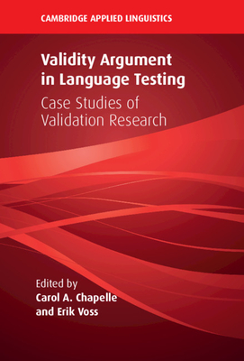 Validity Argument in Language Testing: Case Studies of Validation Research (Cambridge Applied Linguistics)