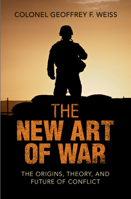 The New Art of War: The Origins, Theory, and Future of Conflict