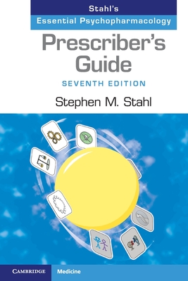 PRESCRIBER'S GUIDE: SEVENTH EDITION STAHL'S ESSENTIAL PSYCHOPHARMACOLOGY