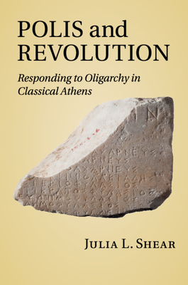 POLIS AND REVOLUTION; Responding to Oligarchy in Classical Athens