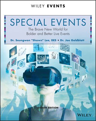 Special Events: The Brave New World for Bolder and Better Live Events (The Wiley Event Management Series)