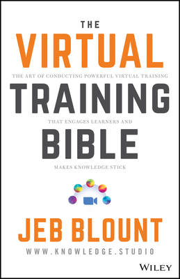 Virtual Training: The Art of Conducting Powerful Virtual Training that Engages Learners and Makes Knowledge Stick (Jeb Blount)