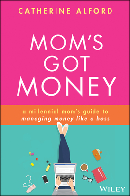 Image for Mom's Got Money: A Millennial Mom's Guide to Managing Money Like a Boss Mom's Got Money: A Millennial Mom's Guide to Managing Money Like a Boss