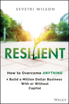 Resilient: How to Overcome Anything and Build a Million Dollar Business With or Without Capital