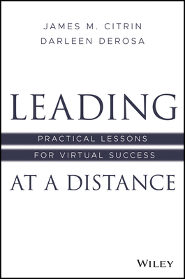 Leading at a Distance: Practical Lessons for Virtual Success