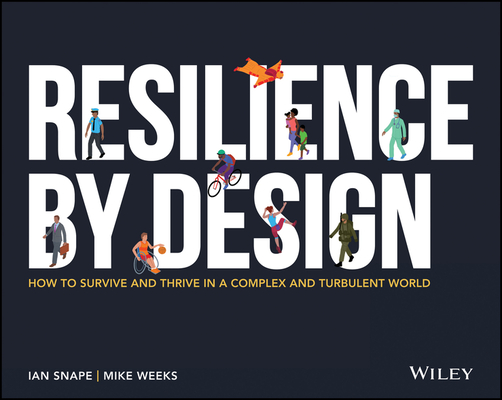 Resilience By Design: How to Survive and Thrive in a Complex and Turbulent World