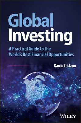 Global Investing: A Practical Guide to the World's Best Financial Opportunities (Wiley Trading)