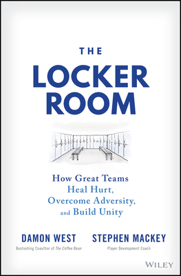 The Locker Room: How Great Teams Heal Hurt, Overcome Adversity, and Build Unity