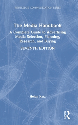 The Media Handbook: A Complete Guide to Advertising Media Selection, Planning, Research, and Buying (Routledge Communication Series)