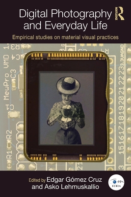 Digital Photography and Everyday Life (Routledge Studies in European Communication Research and Education)
