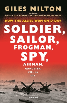 Soldier, Sailor, Frogman, Spy: How the Allies Won on D-Day