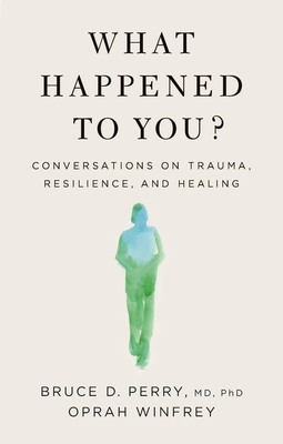 Image for What Happened to You? : Conversations on Trauma, Resilience, and Healing