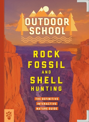 Outdoor School: Rock, Fossil, and Shell Hunting: The Definitive Interactive Nature Guide