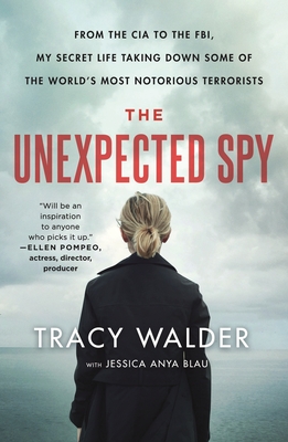 Unexpected Spy: From the CIA to the Fbi, My Secret Life Taking Down Some of the World's Most Notorious Terrorists