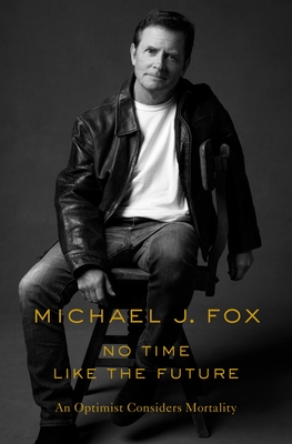 No Time Like The Future: An Optimist Considers Mortality