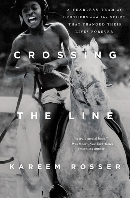 Image for Crossing the Line: A Fearless Team of Brothers and the Sport That Changed Their Lives Forever