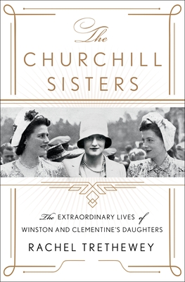 The Churchill Sisters: The Extraordinary Lives of Winston and Clementine's Daughters
