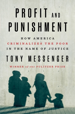 Profit and Punishment : How America Criminalizes the Poor in the Name of Justice