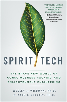 Spirit Tech: The Brave New World of Consciousness Hacking and Enlightenment Engineering