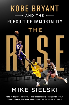 The Rise Kobe Bryant and the Pursuit of Immortality